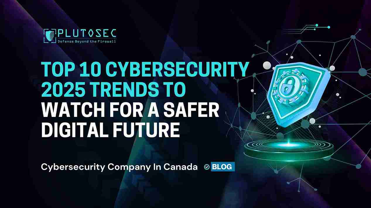 Top 10 Cybersecurity 2025 Trends to Watch for a Safer Digital Future